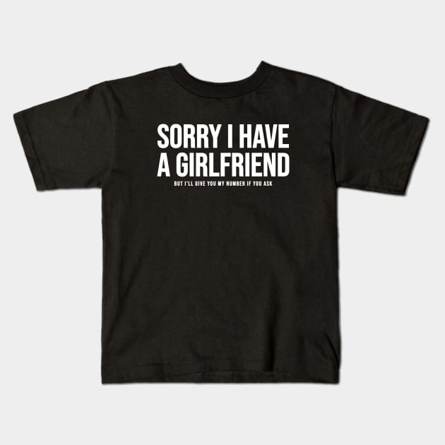 Sorry I Have A Girlfriend Kids T-Shirt by Riel